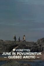 Movie Canada Vignettes: June in Povungnituk – Quebec Arctic