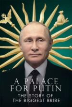 Movie Putin’s Palace: History of World’s Largest Bribe
